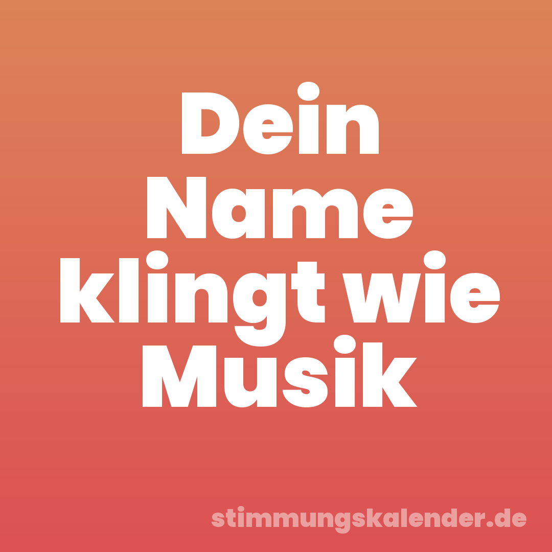 Dein Name klingt wie Musik