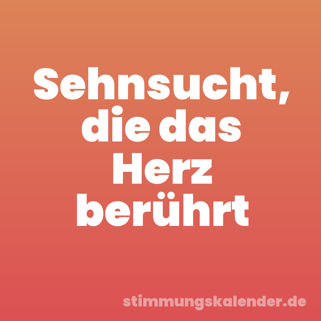 Sehnsucht, die das Herz berührt