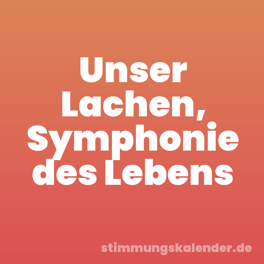 Unser Lachen, Symphonie des Lebens