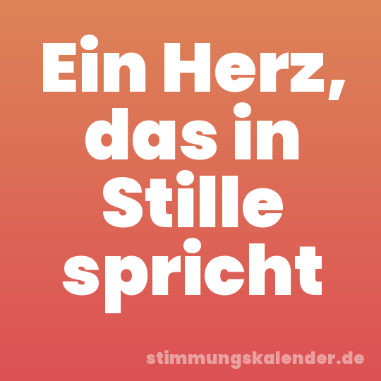 Ein Herz, das in Stille spricht