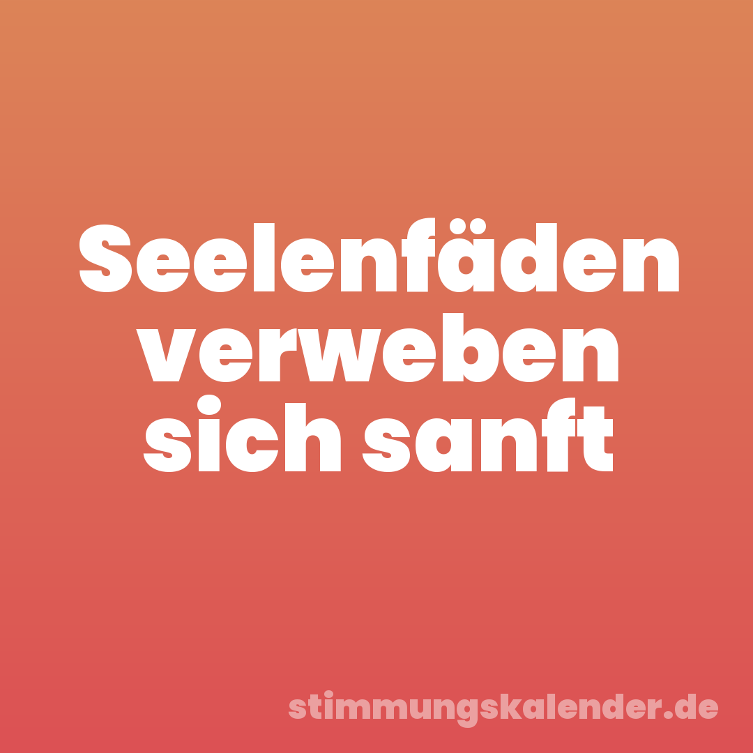 Seelenfäden verweben sich sanft