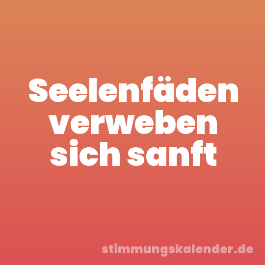 Seelenfäden verweben sich sanft