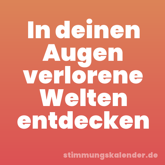 In deinen Augen verlorene Welten entdecken