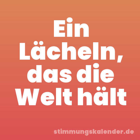 Ein Lächeln, das die Welt hält