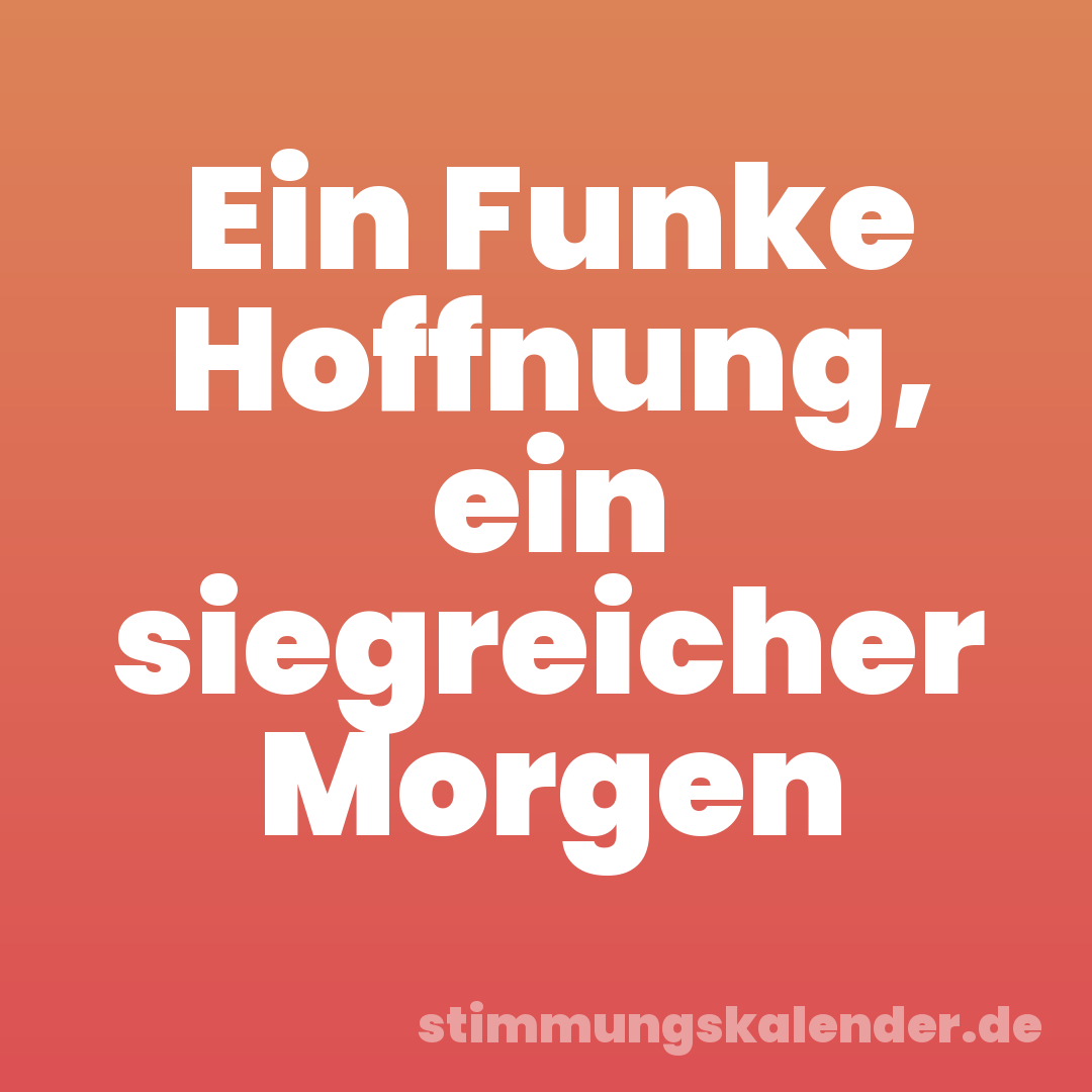Ein Funke Hoffnung, ein siegreicher Morgen