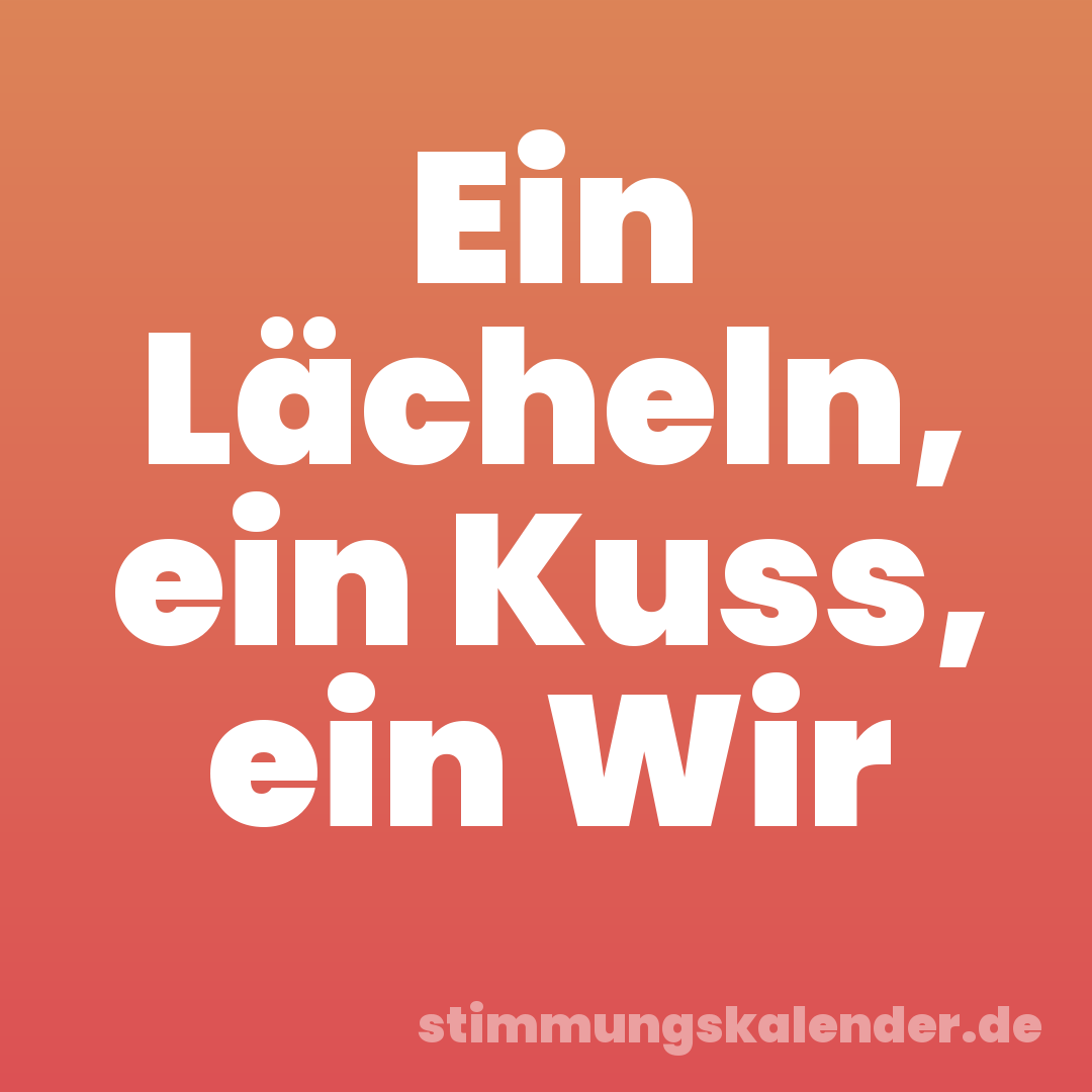 Ein Lächeln, ein Kuss, ein Wir