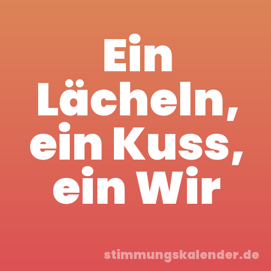 Ein Lächeln, ein Kuss, ein Wir