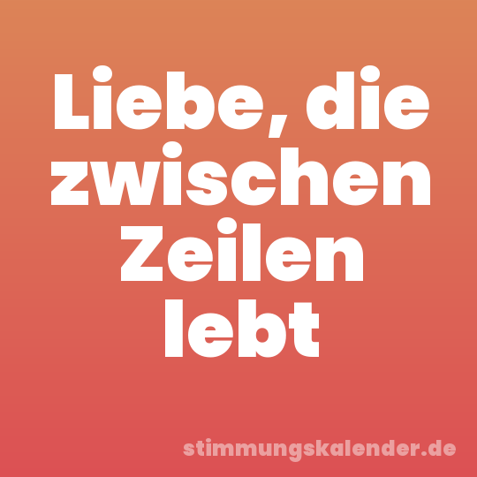 Liebe, die zwischen Zeilen lebt