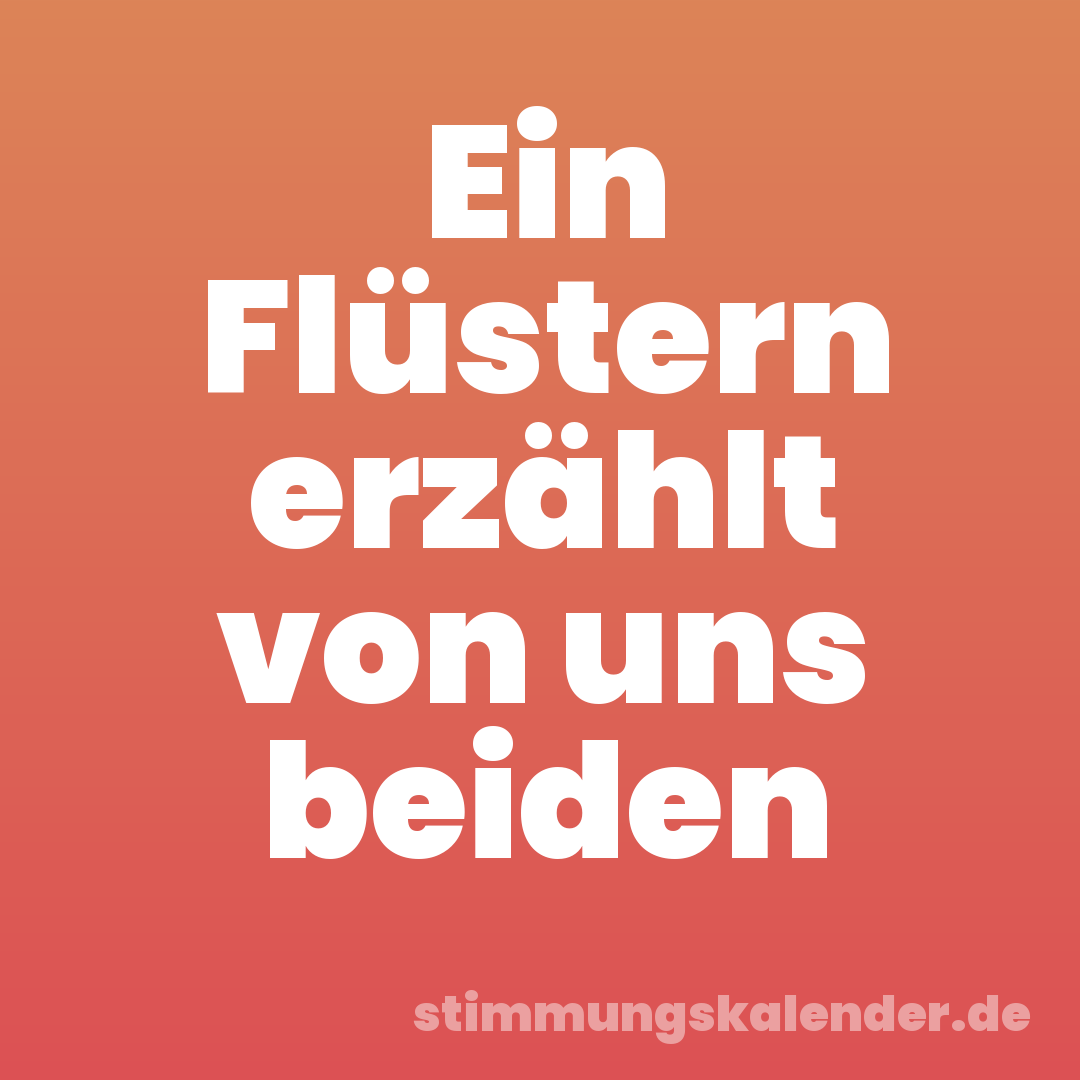 Ein Flüstern erzählt von uns beiden