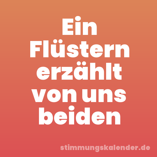 Ein Flüstern erzählt von uns beiden