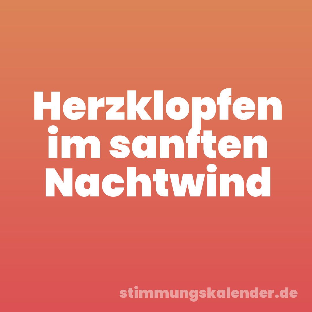 Herzklopfen im sanften Nachtwind