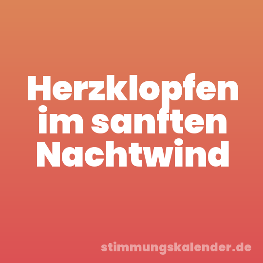 Herzklopfen im sanften Nachtwind