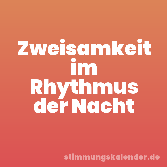 Zweisamkeit im Rhythmus der Nacht