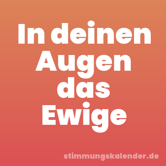 In deinen Augen das Ewige