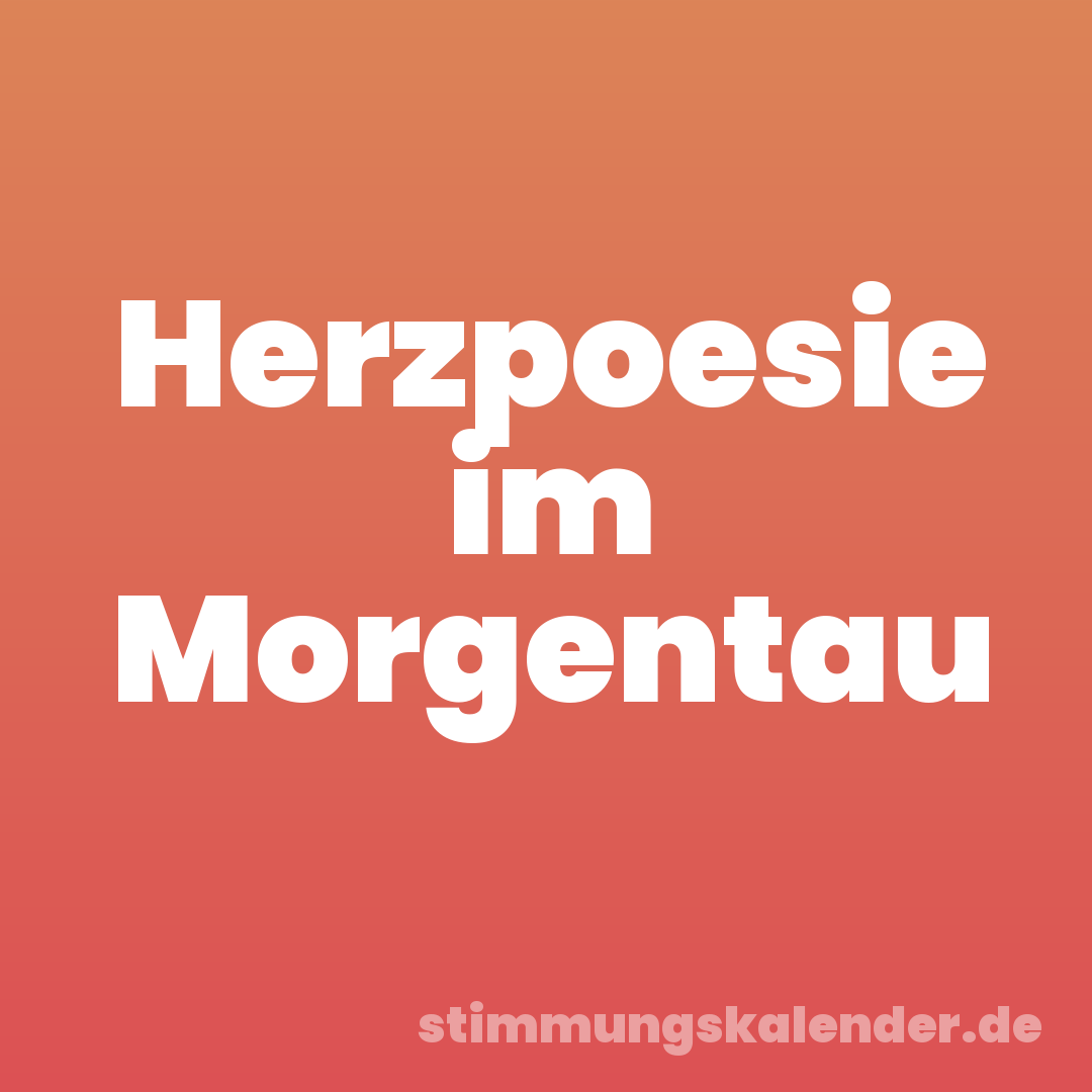 Herzpoesie im Morgentau
