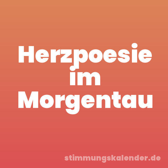 Herzpoesie im Morgentau