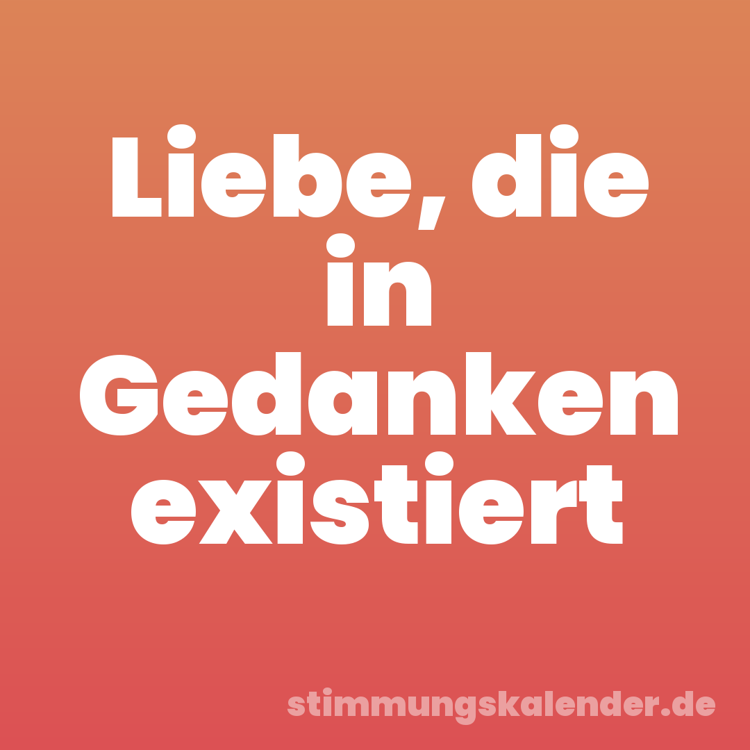 Liebe, die in Gedanken existiert