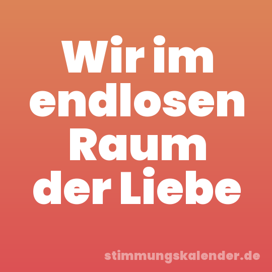 Wir im endlosen Raum der Liebe