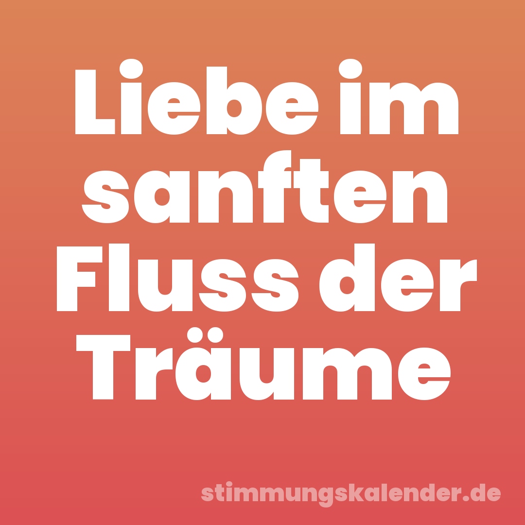 Liebe im sanften Fluss der Träume