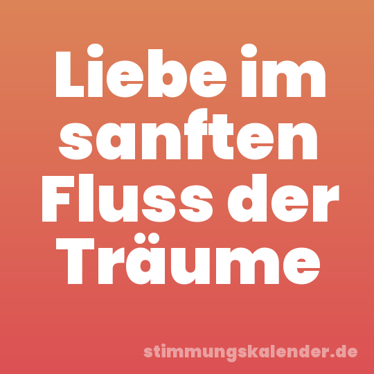 Liebe im sanften Fluss der Träume