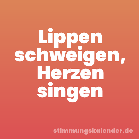 Lippen schweigen, Herzen singen