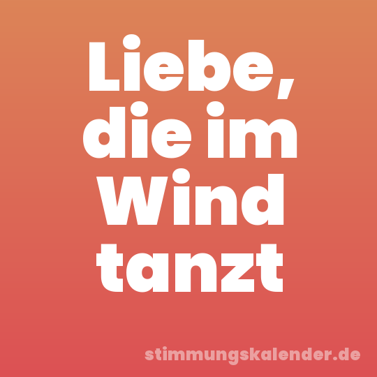 Liebe, die im Wind tanzt
