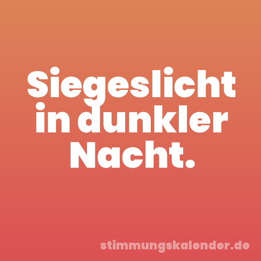 Siegeslicht in dunkler Nacht.
