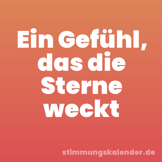 Ein Gefühl, das die Sterne weckt