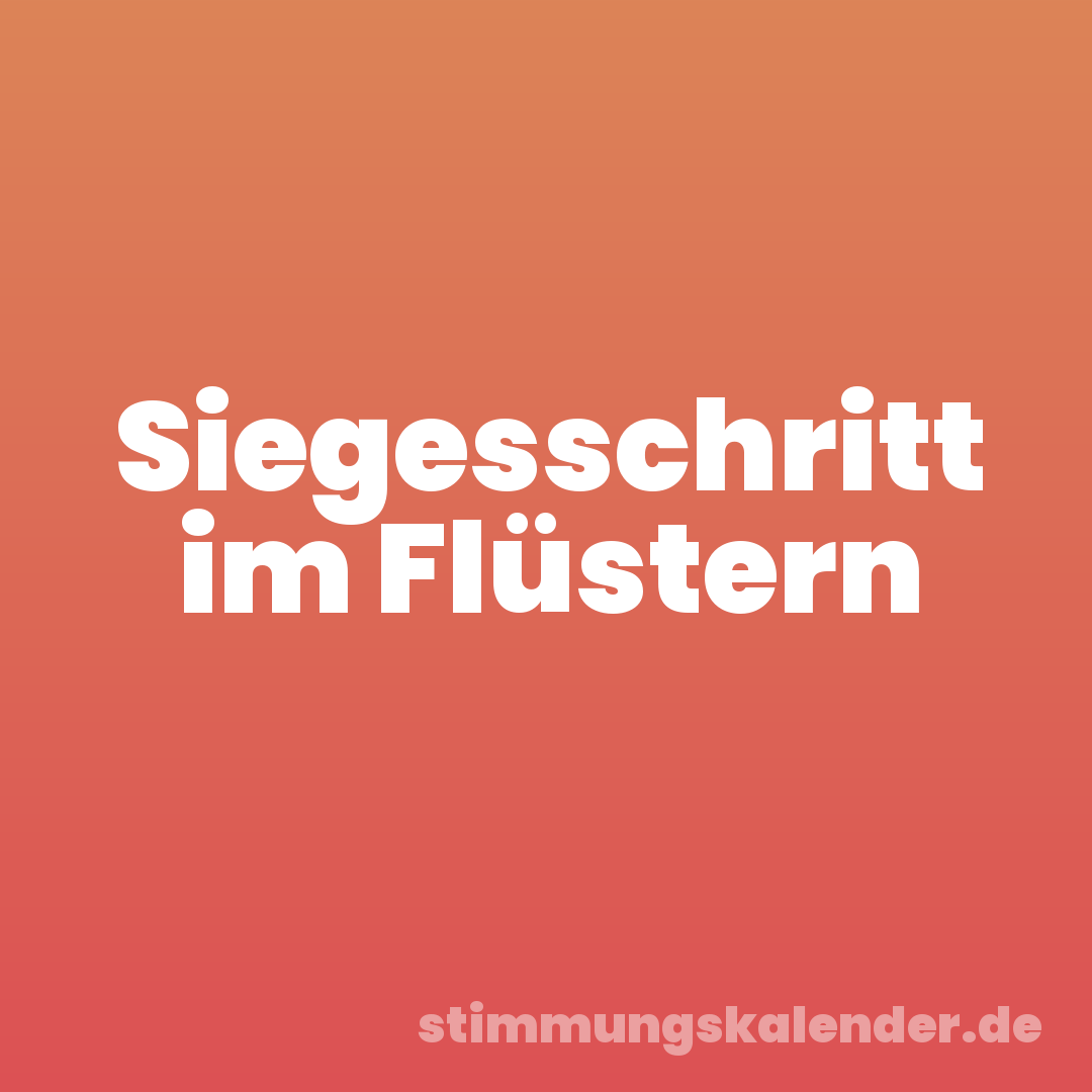 Siegesschritt im Flüstern