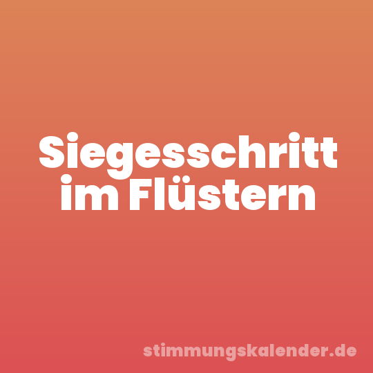 Siegesschritt im Flüstern