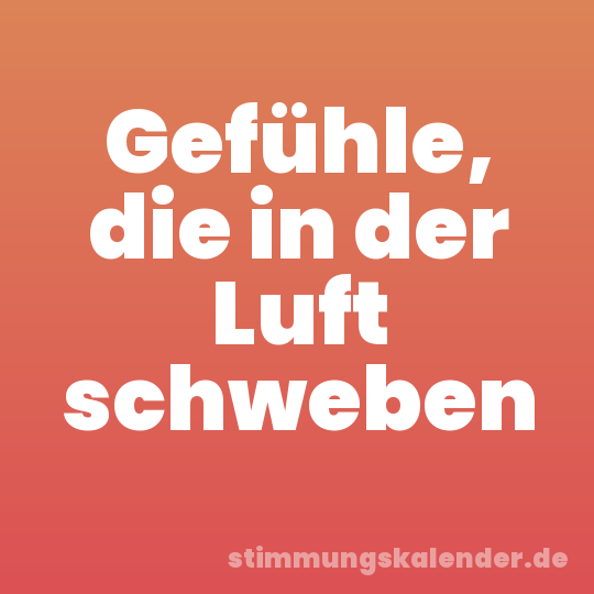 Gefühle, die in der Luft schweben