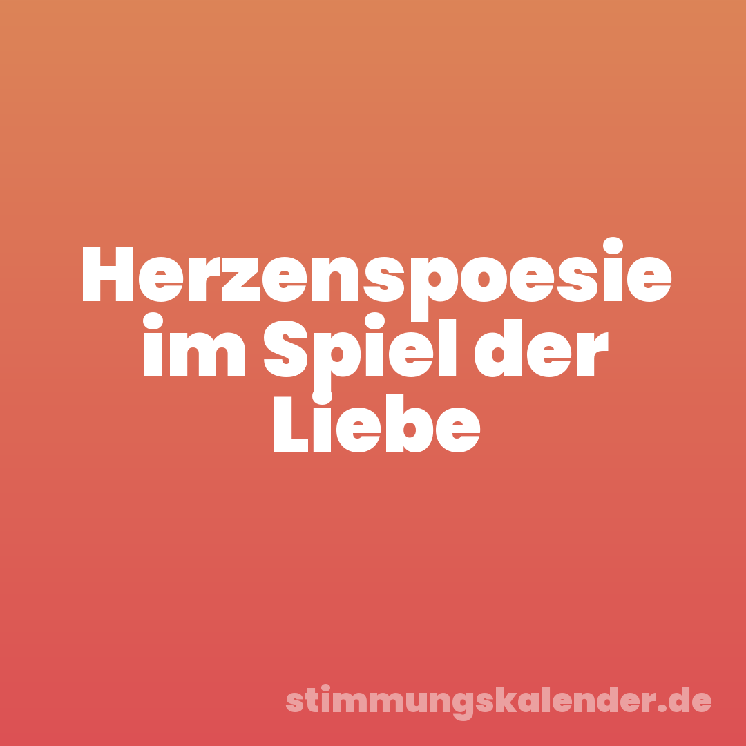 Herzenspoesie im Spiel der Liebe