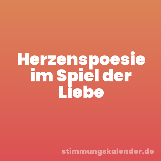 Herzenspoesie im Spiel der Liebe