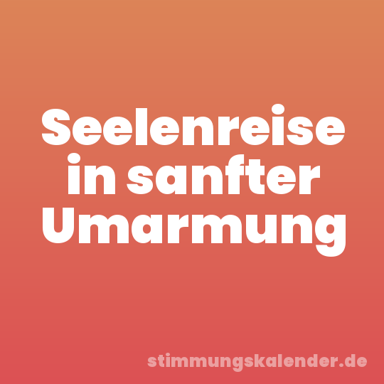 Seelenreise in sanfter Umarmung