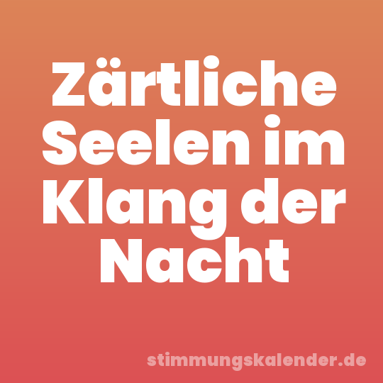 Zärtliche Seelen im Klang der Nacht