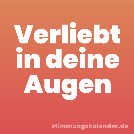 Verliebt in deine Augen