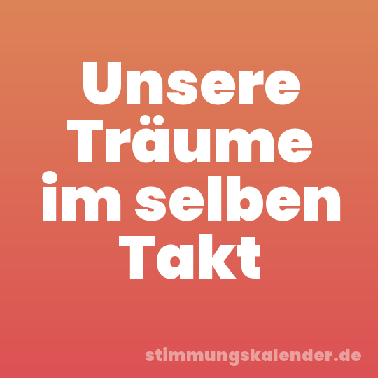 Unsere Träume im selben Takt