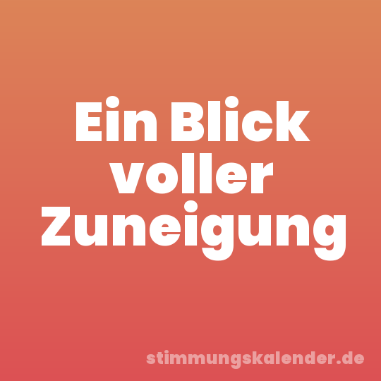 Ein Blick voller Zuneigung