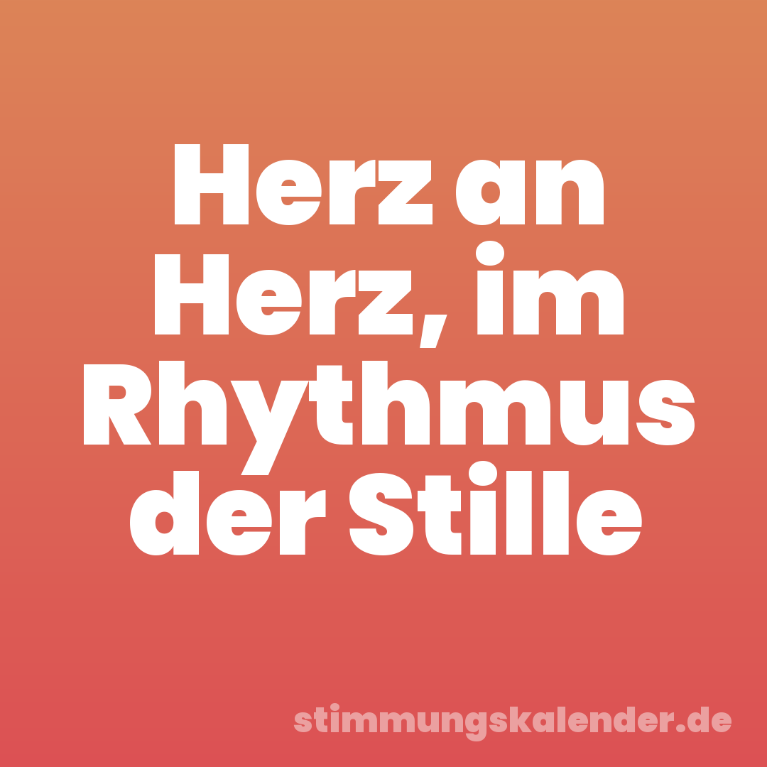 Herz an Herz, im Rhythmus der Stille