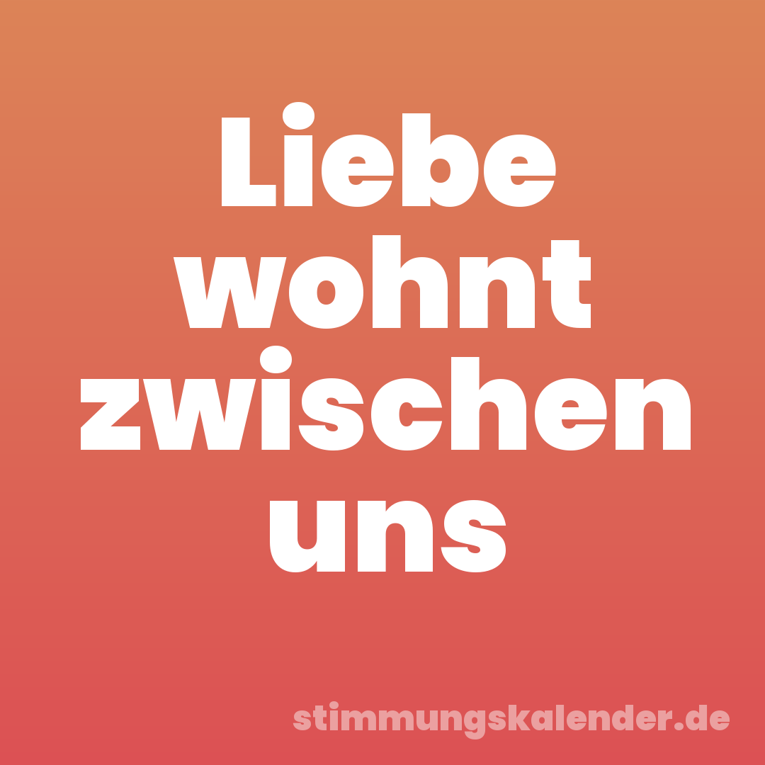 Liebe wohnt zwischen uns