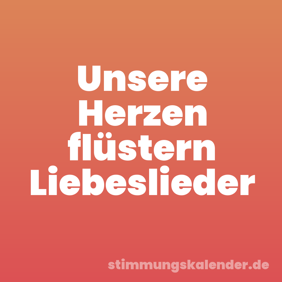 Unsere Herzen flüstern Liebeslieder