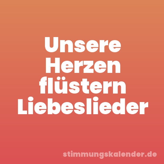 Unsere Herzen flüstern Liebeslieder