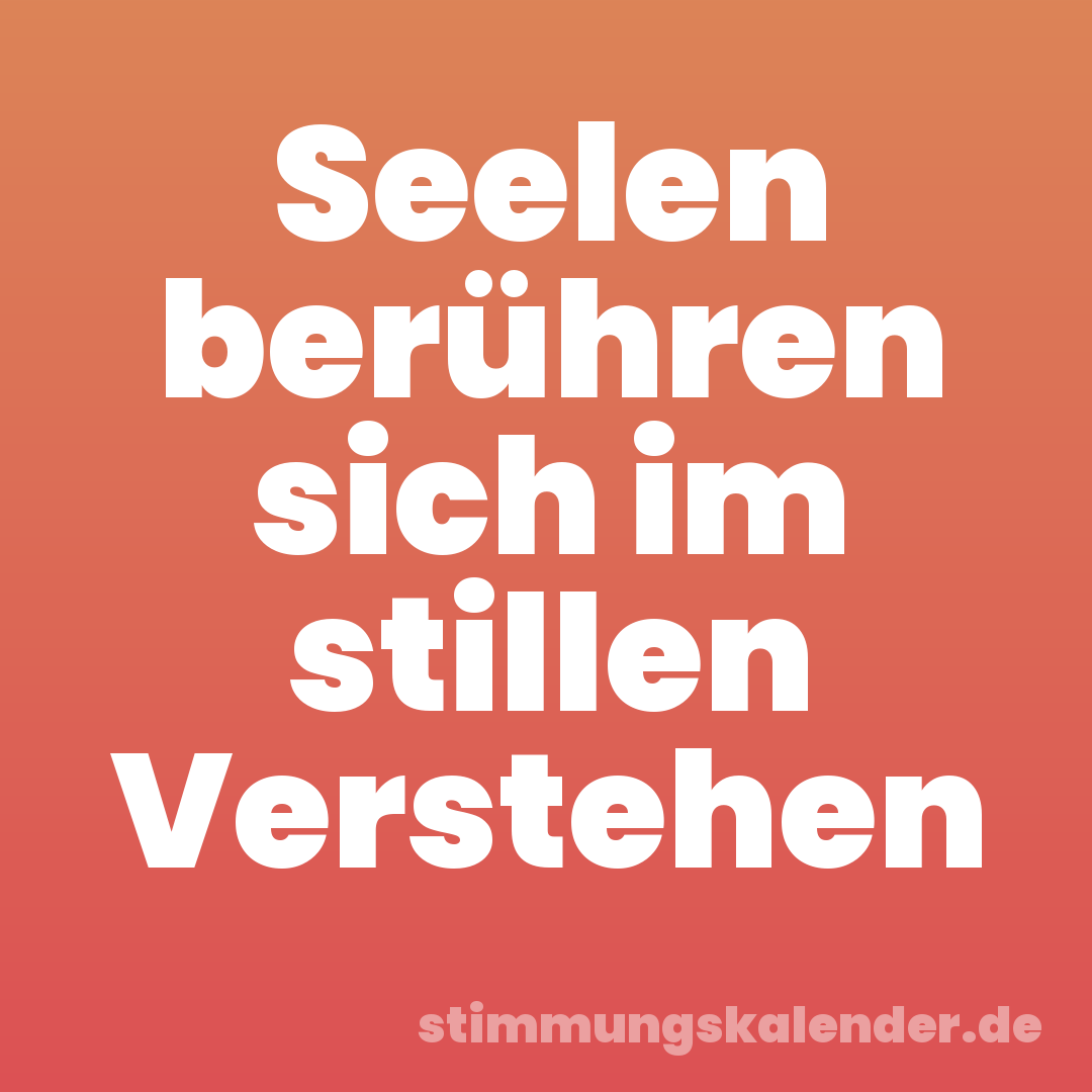 Seelen berühren sich im stillen Verstehen