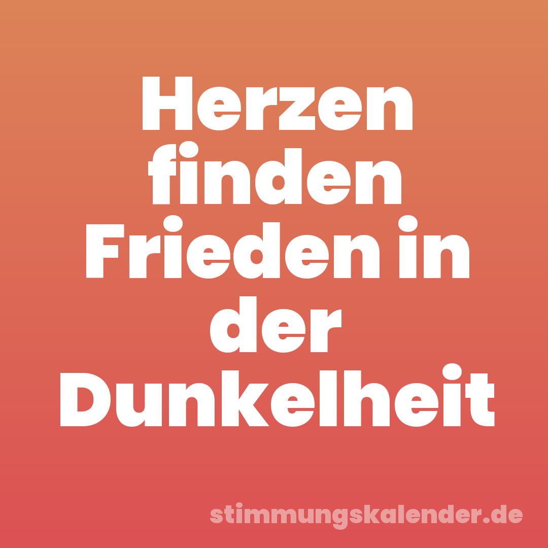 Herzen finden Frieden in der Dunkelheit