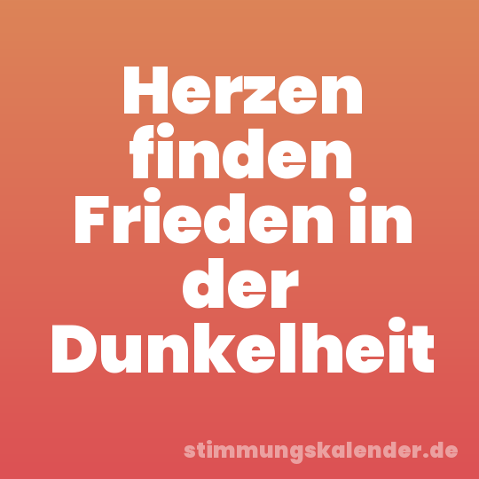 Herzen finden Frieden in der Dunkelheit