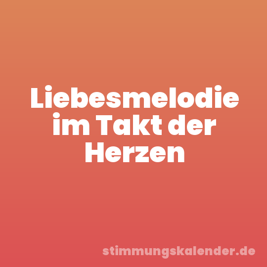 Liebesmelodie im Takt der Herzen