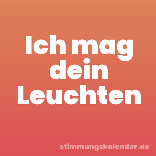 Ich mag dein Leuchten