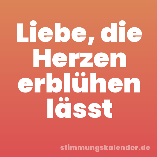 Liebe, die Herzen erblühen lässt
