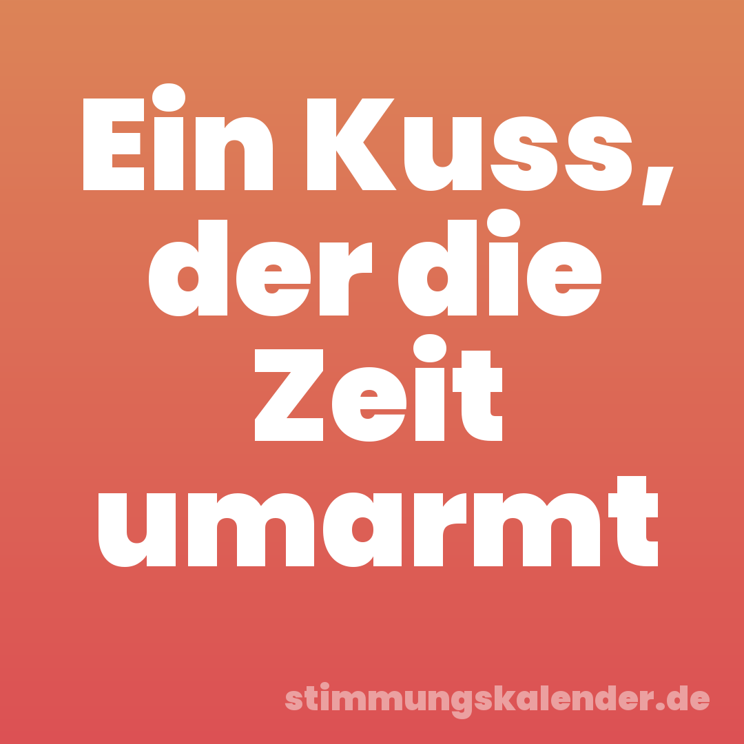 Ein Kuss, der die Zeit umarmt