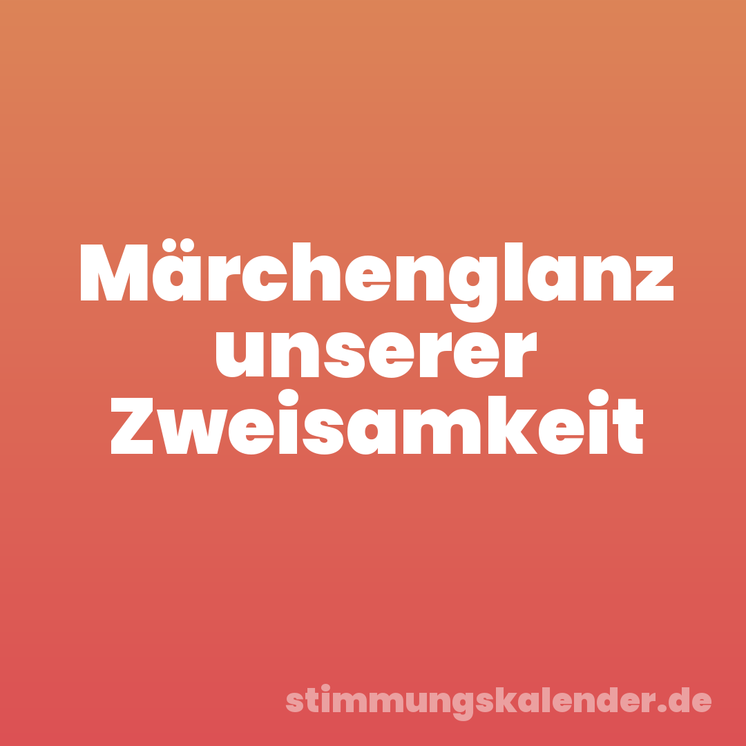 Märchenglanz unserer Zweisamkeit